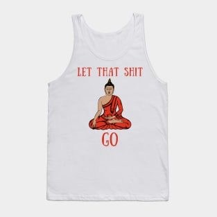 Let that shit go Tank Top